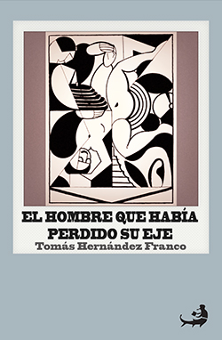 Tomás Hernández Franco: EL HOMBRE QUE HABÍA PERDIDO SU EJE