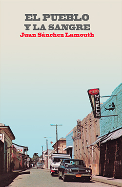 Juan Sánchez Lamouth: EL PUEBLO Y LA SANGRE